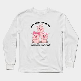 Pigs Make Me Happy Humans Long Sleeve T-Shirt